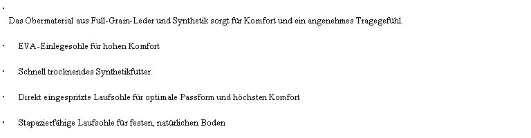 Textfeld: Das Obermaterial aus Full-Grain-Leder und Synthetik sorgt fr Komfort und ein angenehmes Tragegefhl.EVA-Einlegesohle fr hohen KomfortSchnell trocknendes SynthetikfutterDirekt eingespritzte Laufsohle fr optimale Passform und hchsten KomfortStapazierfhige Laufsohle fr festen, natrlichen Boden
